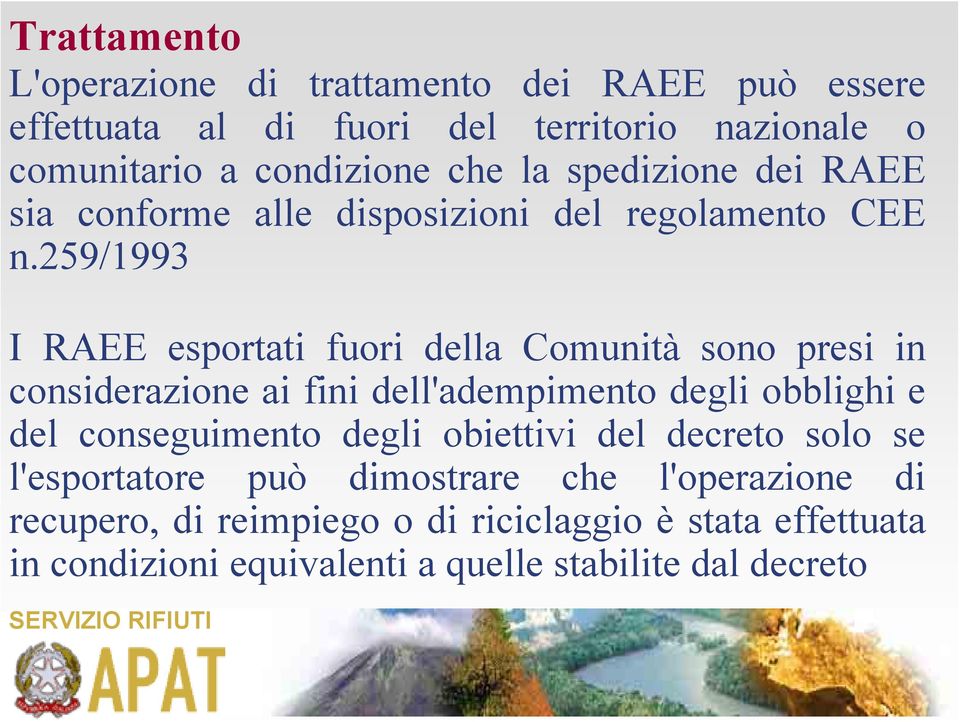 259/1993 I RAEE esportati fuori della Comunità sono presi in considerazione ai fini dell'adempimento degli obblighi e del conseguimento