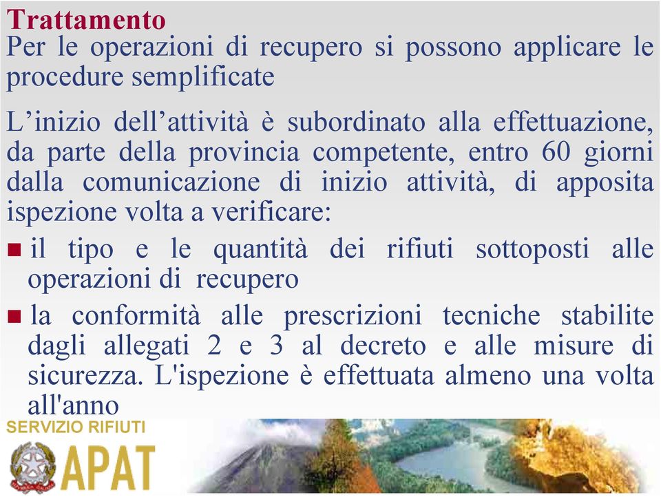 ispezione volta a verificare: il tipo e le quantità dei rifiuti sottoposti alle operazioni di recupero la conformità alle