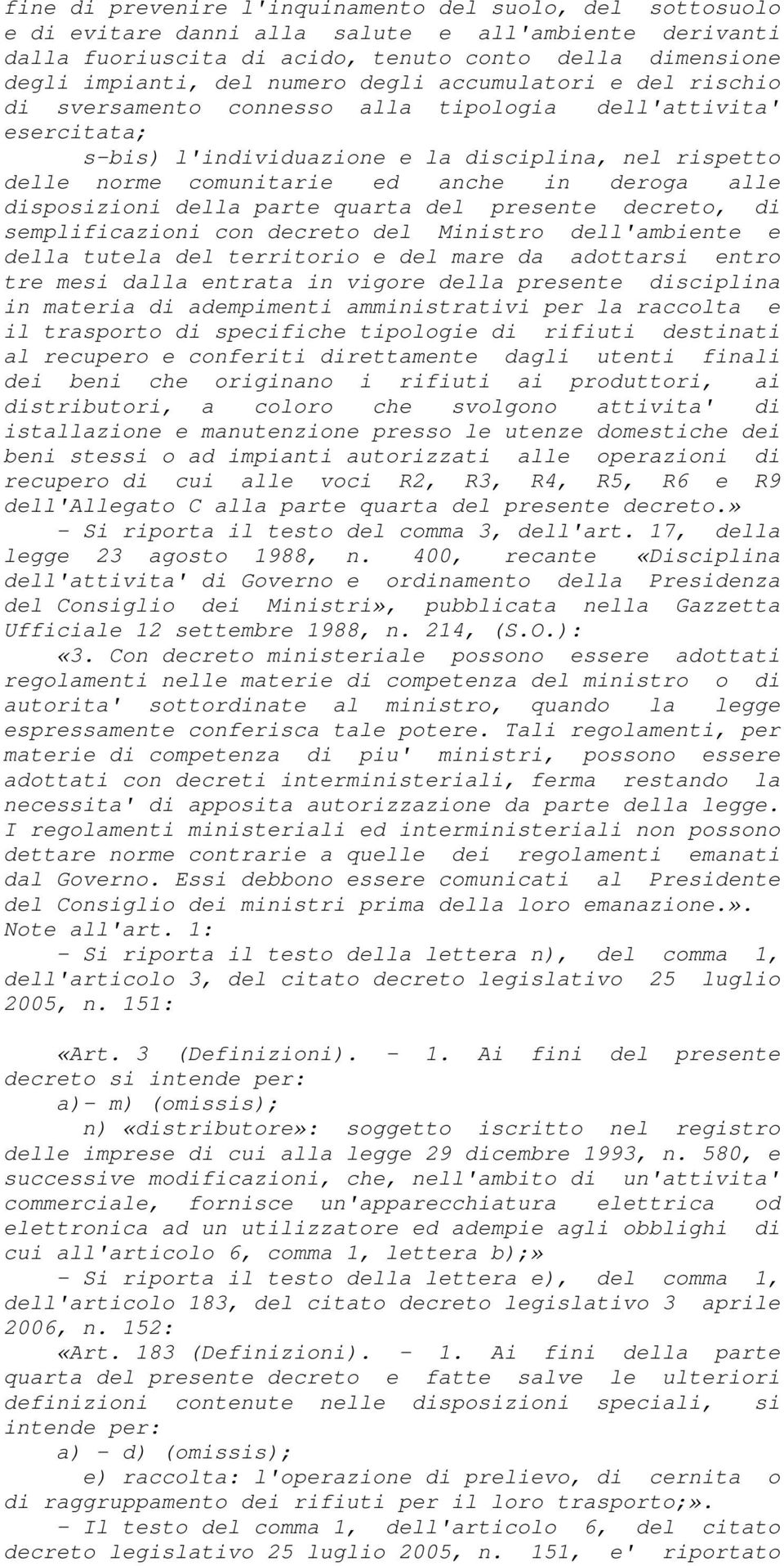 alle disposizioni della parte quarta del presente decreto, di semplificazioni con decreto del Ministro dell'ambiente e della tutela del territorio e del mare da adottarsi entro tre mesi dalla entrata