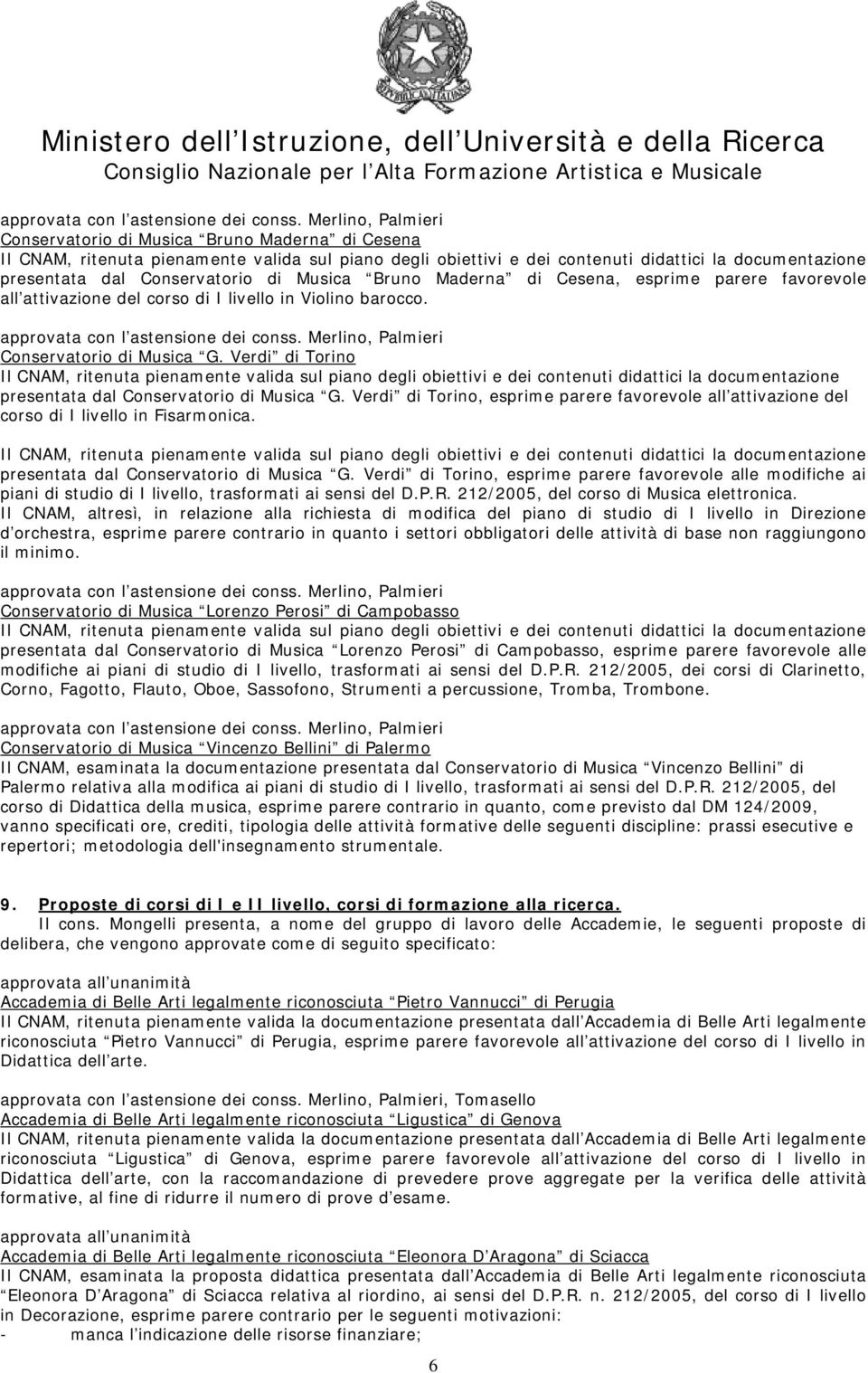 presentata dal Conservatorio di Musica G. Verdi di Torino, esprime parere favorevole alle modifiche ai piani di studio di I livello, trasformati ai sensi del D.P.R.