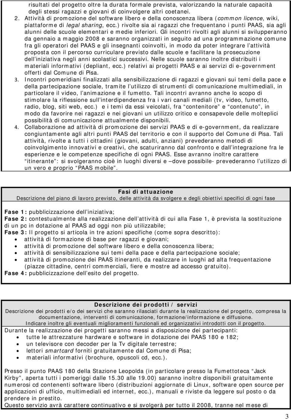 ) rivolte sia ai ragazzi che frequentano i punti PAAS, sia agli alunni delle scuole elementari e medie inferiori.