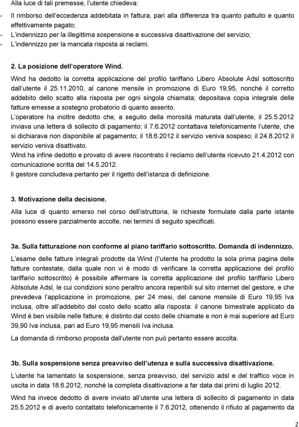 Wind ha dedotto la corretta applicazione del profilo tariffario Libero Absolute Adsl sottoscritto dall utente il 25.11.