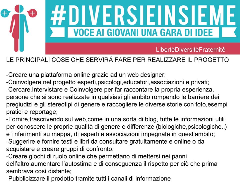 raccogliere le diverse storie con foto,esempi pratici e reportage; -Fornire,trascrivendo sul web,come in una sorta di blog, tutte le informazioni utili per conoscere le proprie qualità di genere e