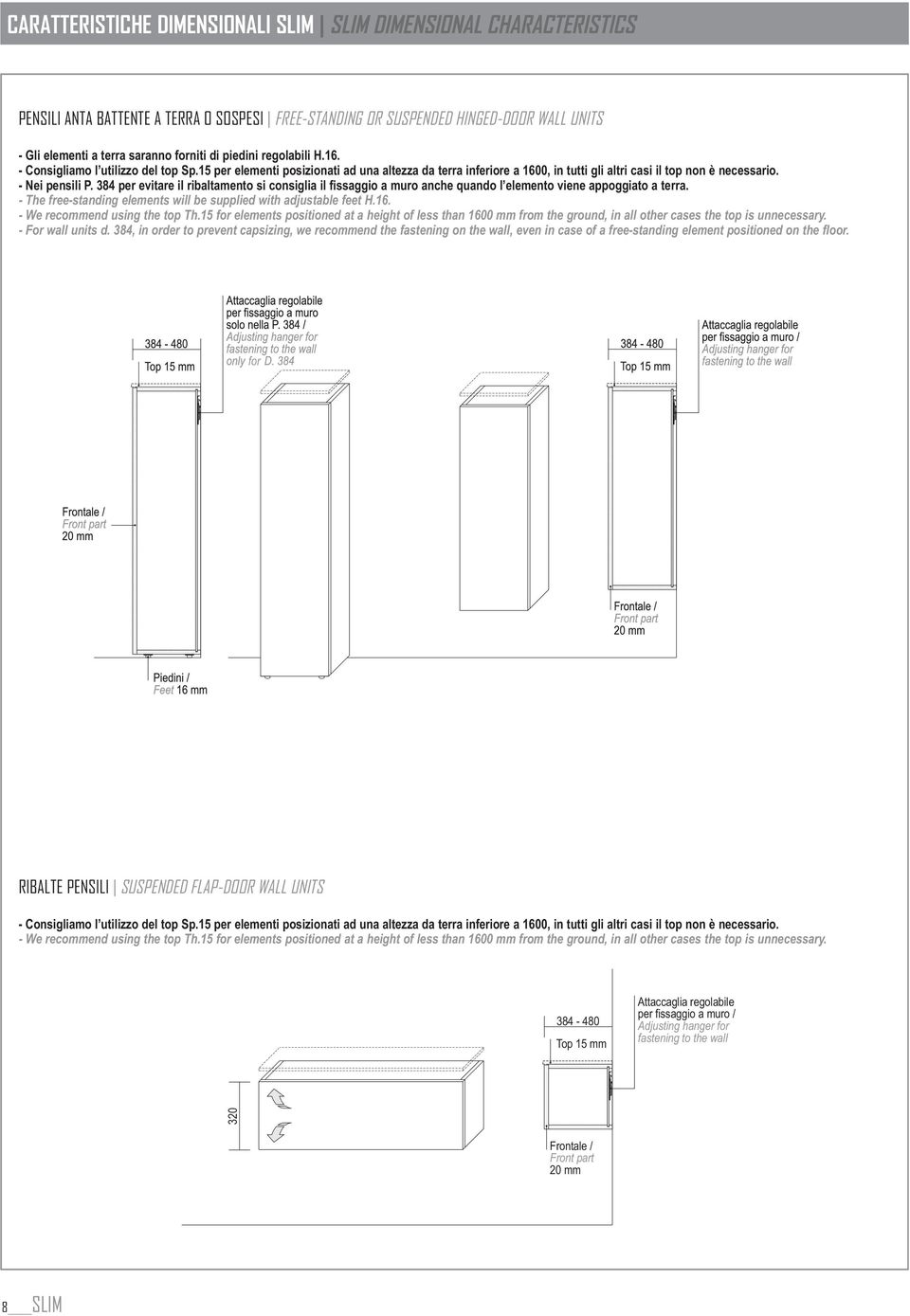 384 per evitare il ribaltamento si consiglia il fissaggio a muro anche quando l elemento viene appoggiato a terra. - The free-standing elements will be supplied with adjustable feet H.16.