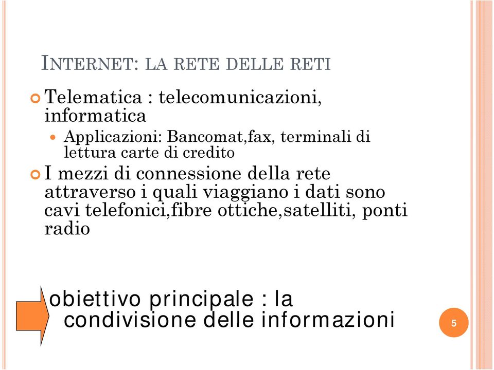 connessione della rete attraverso i quali viaggiano i i dati sono cavi