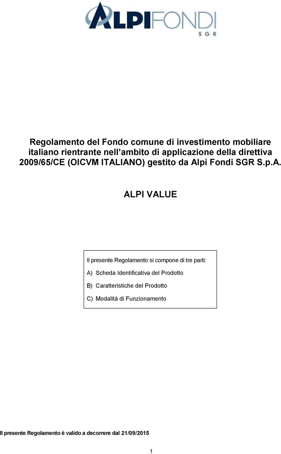 IANO) gestito da Alpi Fondi SGR S.p.A. ALPI VALUE Il presente Regolamento si compone di tre parti: