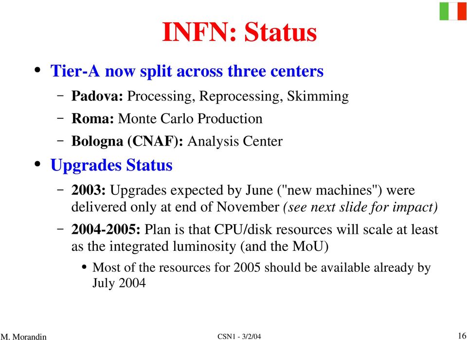 delivered only at end of November (see next slide for impact) 2004-2005: Plan is that CPU/disk resources will scale