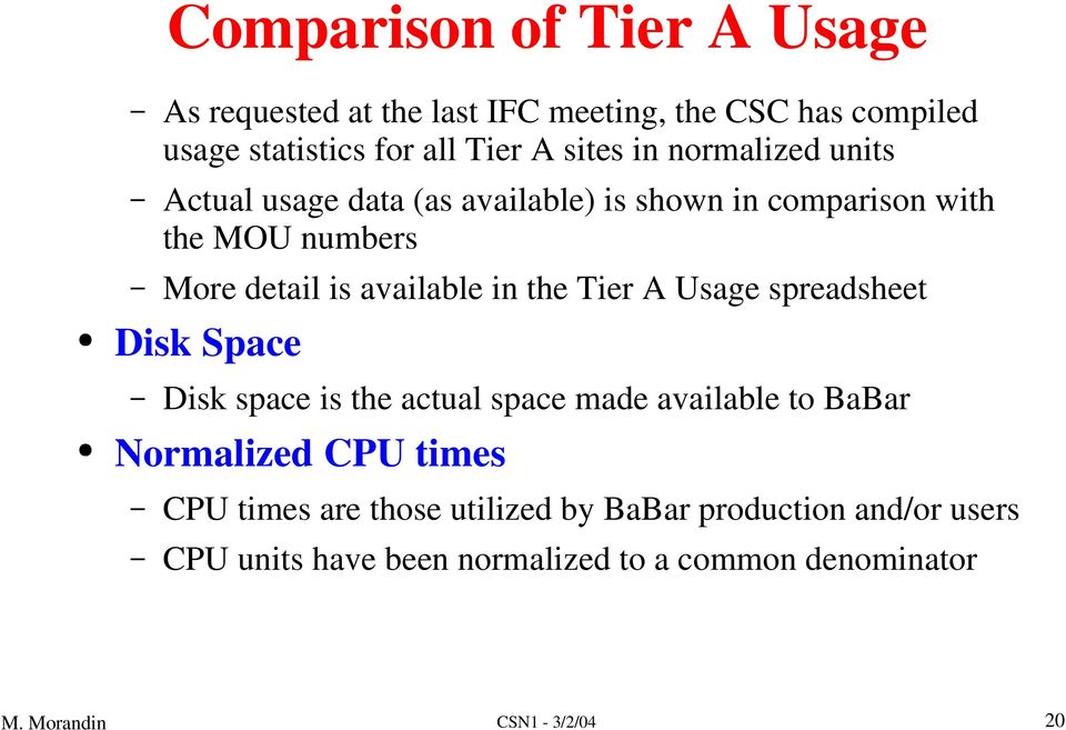 available in the Tier A Usage spreadsheet Disk Space Disk space is the actual space made available to BaBar Normalized