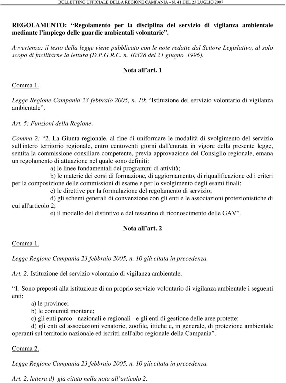 1 Legge Regione Campania 23 febbraio 2005, n. 10: Istituzione del servizio volontario di vigilanza ambientale. Art. 5: Funzioni della Regione. Comma 2: 2.