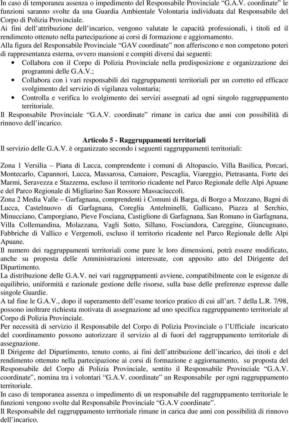 Ai fini dell attribuzione dell incarico, vengono valutate le capacità professionali, i titoli ed il rendimento ottenuto nella partecipazione ai corsi di formazione e aggiornamento.