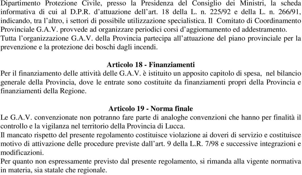 provvede ad organizzare periodici corsi d aggiornamento ed addestramento. Tutta l organizzazione G.A.V.