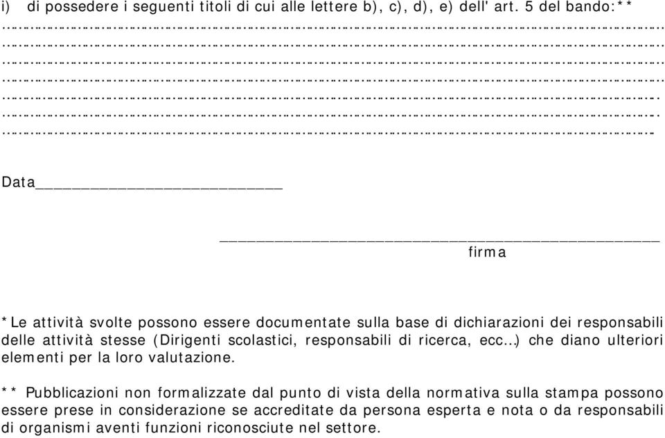 scolastici, responsabili di ricerca, ecc ) che diano ulteriori elementi per la loro valutazione.