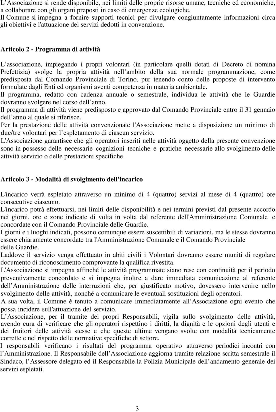 Articolo 2 - Programma di attività L associazione, impiegando i propri volontari (in particolare quelli dotati di Decreto di nomina Prefettizia) svolge la propria attività nell ambito della sua