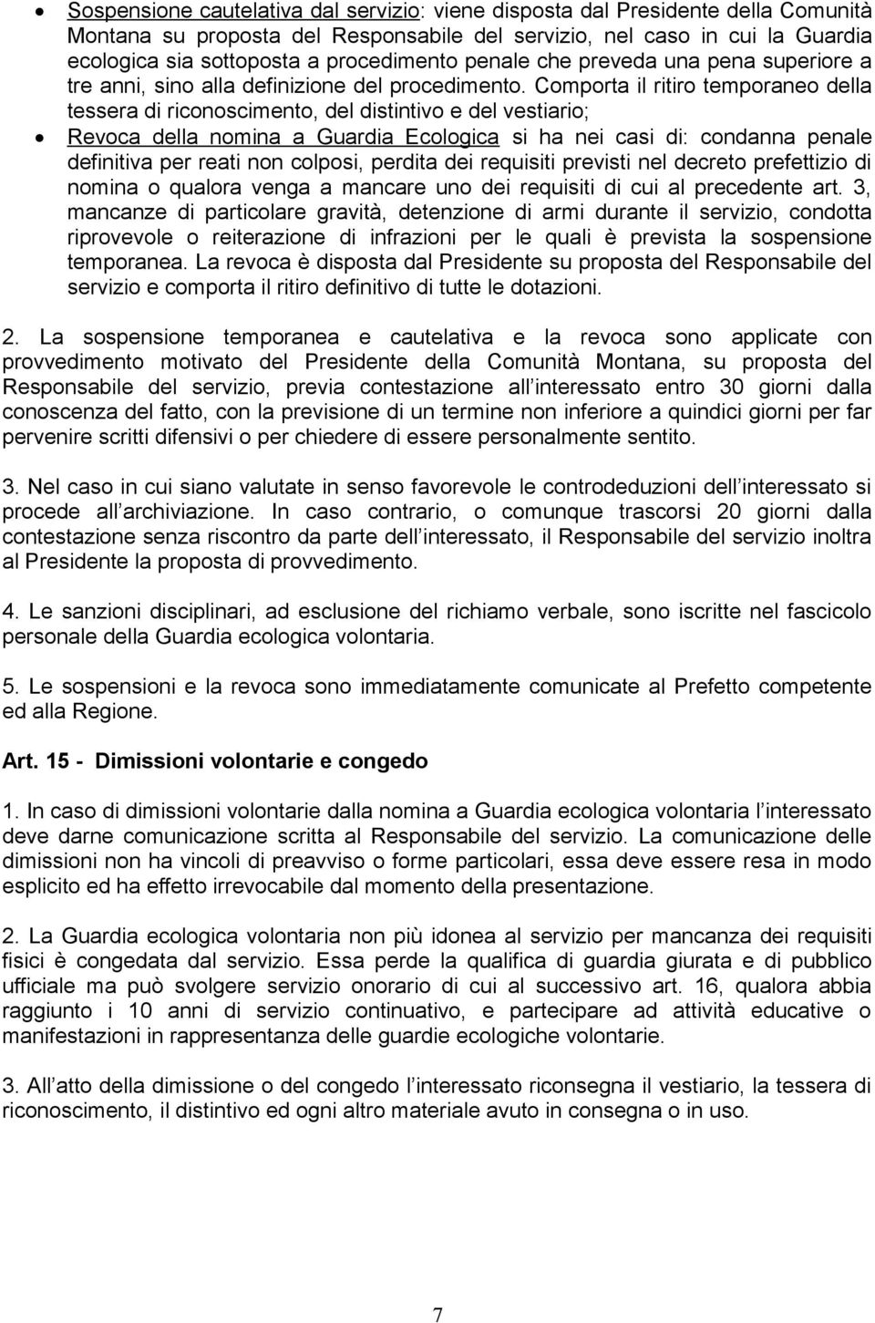 Comporta il ritiro temporaneo della tessera di riconoscimento, del distintivo e del vestiario; Revoca della nomina a Guardia Ecologica si ha nei casi di: condanna penale definitiva per reati non