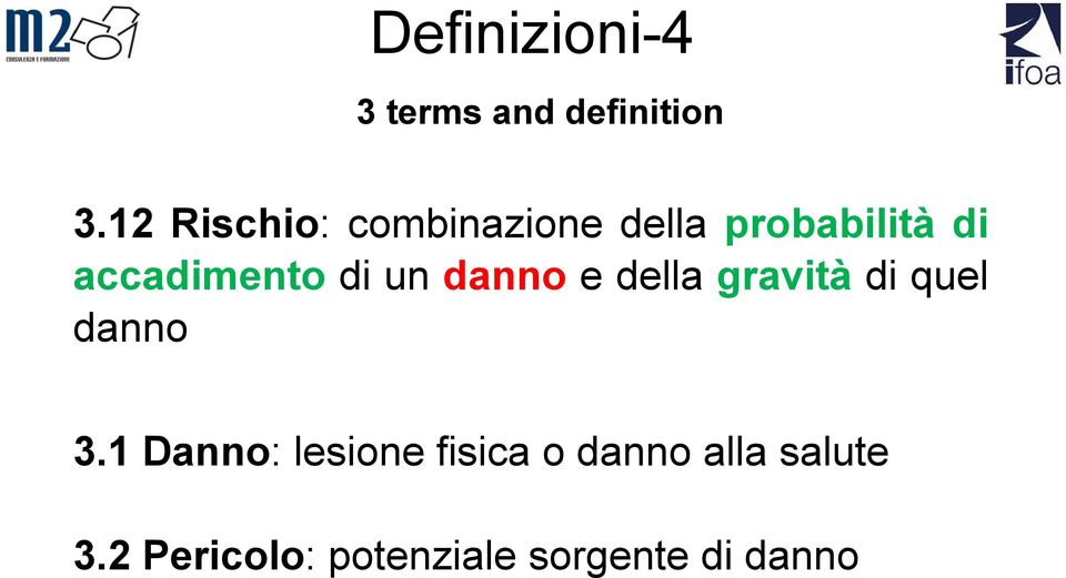 accadimento di un danno e della gravità di quel danno 3.