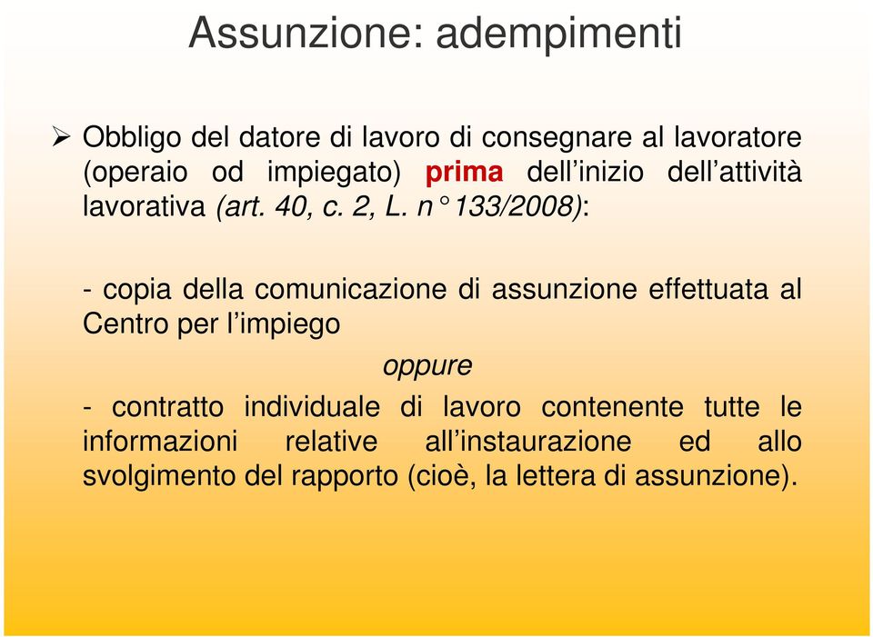 n 133/2008): - copia della comunicazione di assunzione effettuata al Centro per l impiego oppure -