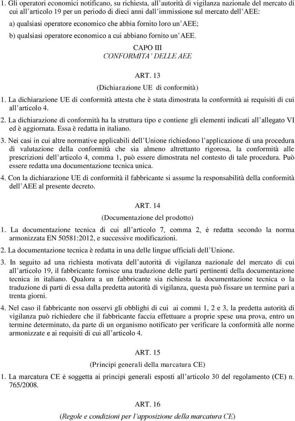 La dichiarazione UE di conformità attesta che è stata dimostrata la conformità ai requisiti di cui all articolo 4. 2.