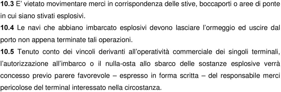 Tenuto conto dei vincoli derivanti all operatività commerciale dei singoli terminali, l autorizzazione all imbarco o il nulla-osta allo