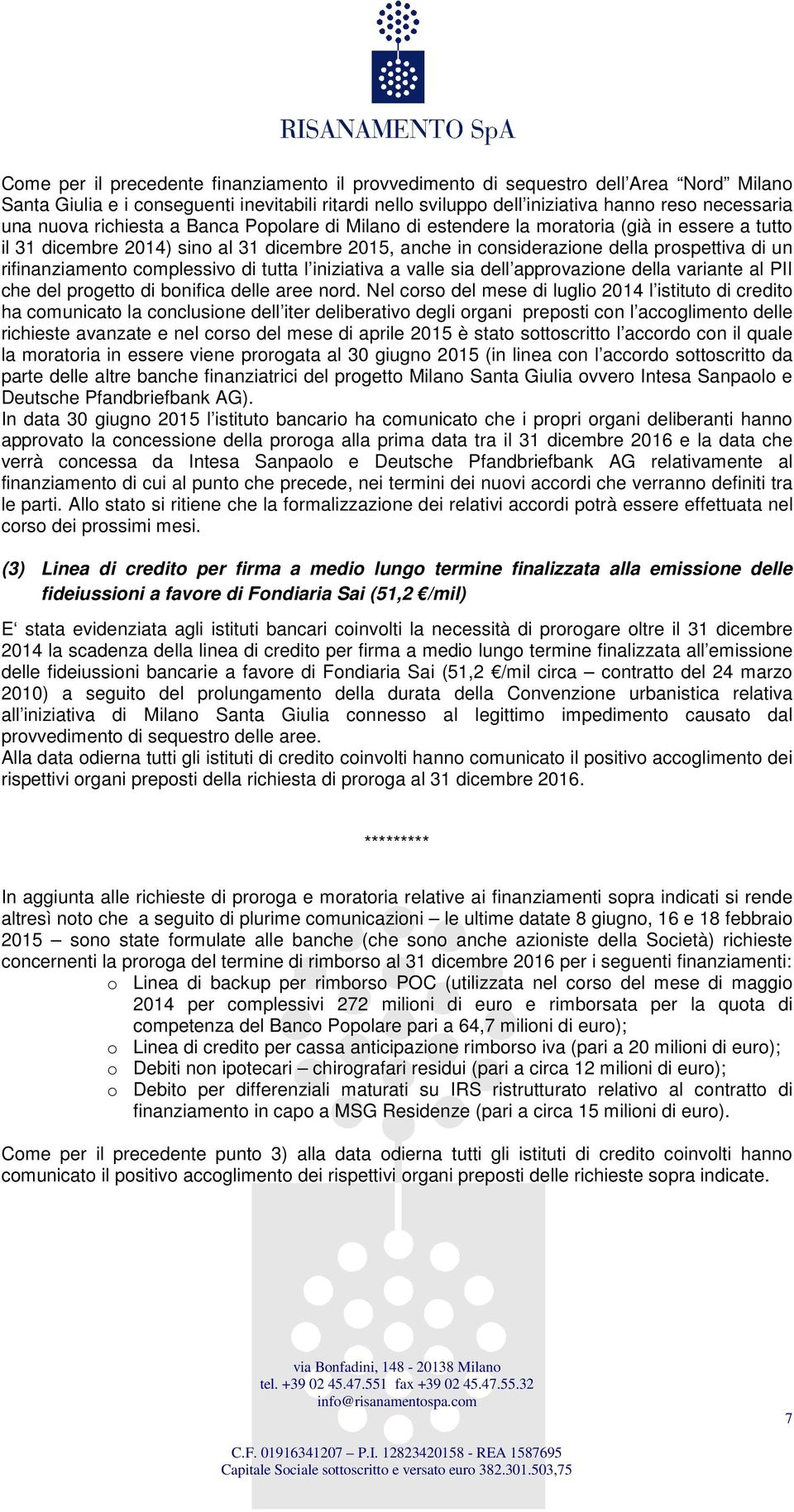 rifinanziamento complessivo di tutta l iniziativa a valle sia dell approvazione della variante al PII che del progetto di bonifica delle aree nord.