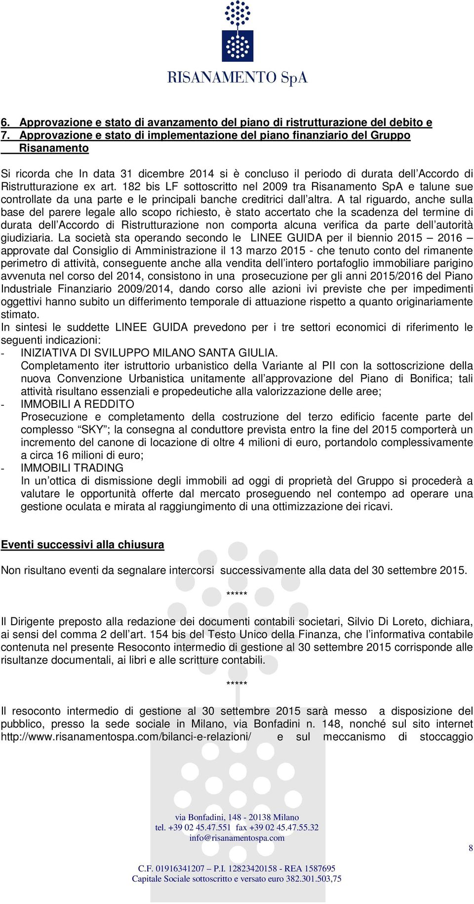 182 bis LF sottoscritto nel 2009 tra Risanamento SpA e talune sue controllate da una parte e le principali banche creditrici dall altra.