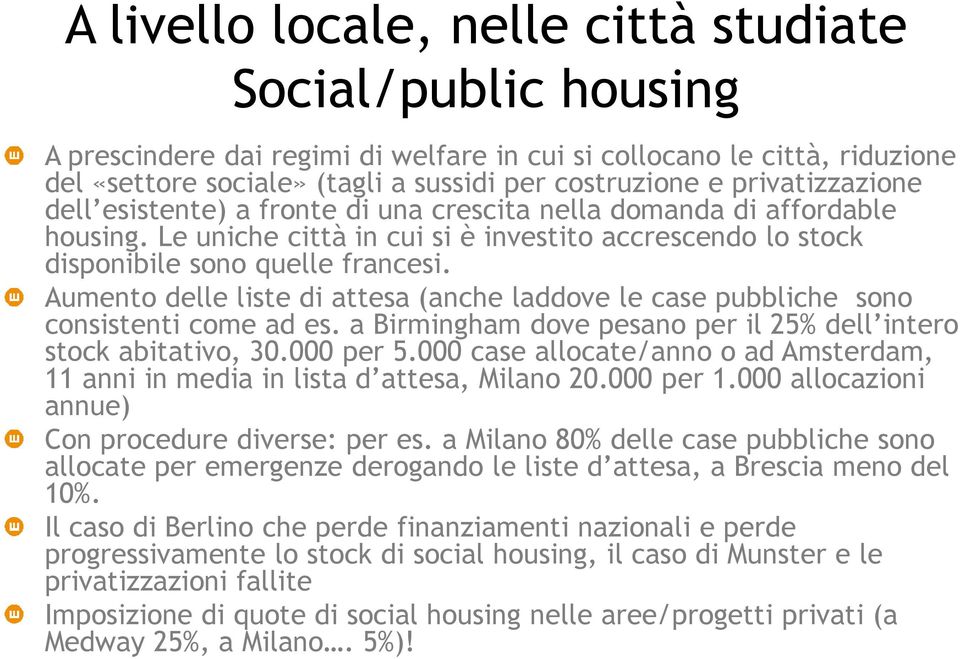 Aumento delle liste di attesa (anche laddove le case pubbliche sono consistenti come ad es. a Birmingham dove pesano per il 25% dell intero stock abitativo, 30.000 per 5.