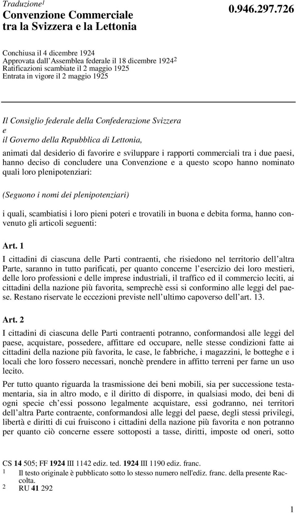 Confederazione Svizzera e il Governo della Repubblica di Lettonia, animati dal desiderio di favorire e sviluppare i rapporti commerciali tra i due paesi, hanno deciso di concludere una Convenzione e