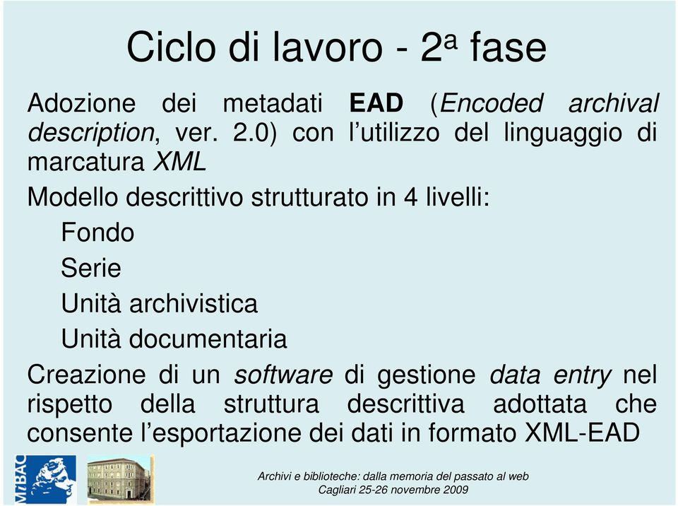 0) con l utilizzo del linguaggio di marcatura XML Modello descrittivo strutturato in 4 livelli: