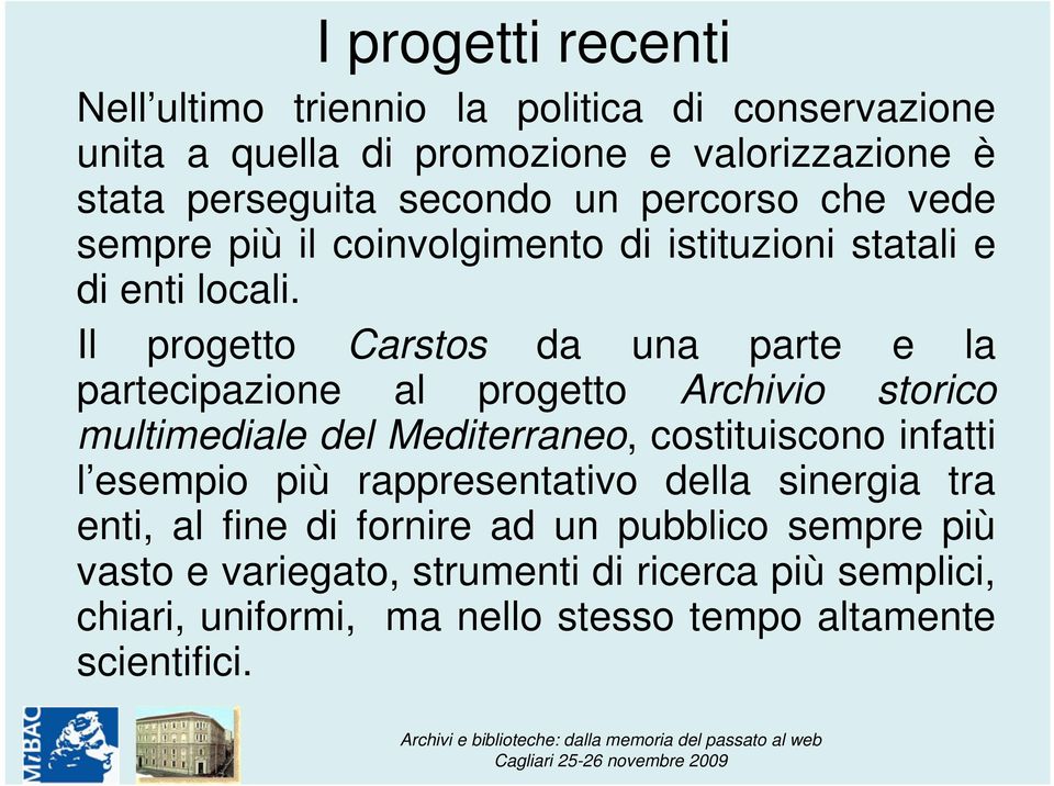 Il progetto Carstos da una parte e la partecipazione al progetto Archivio storico multimediale del Mediterraneo, costituiscono infatti l esempio