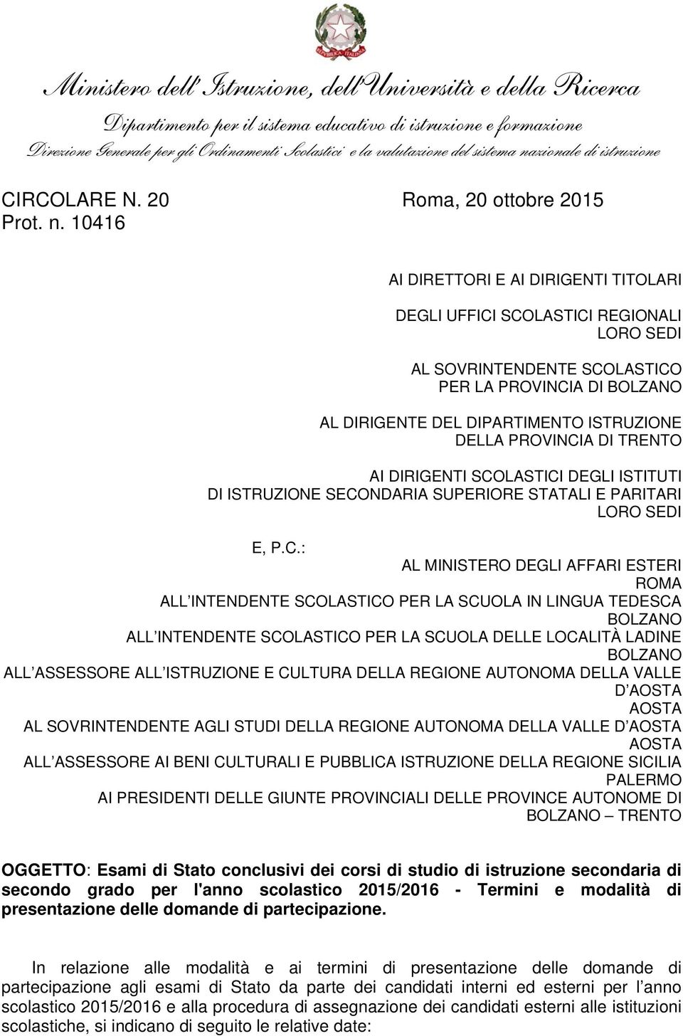 10416 AI DIRETTORI E AI DIRIGENTI TITOLARI DEGLI UFFICI SCOLASTICI REGIONALI LORO SEDI AL SOVRINTENDENTE SCOLASTICO PER LA PROVINCIA DI BOLZANO AL DIRIGENTE DEL DIPARTIMENTO ISTRUZIONE DELLA