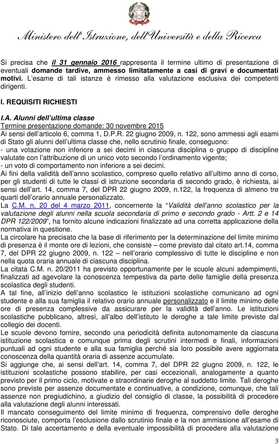 Alunni dell ultima classe Termine presentazione domande: 30 novembre 2015 Ai sensi dell articolo 6, comma 1, D.P.R. 22 giugno 2009, n.