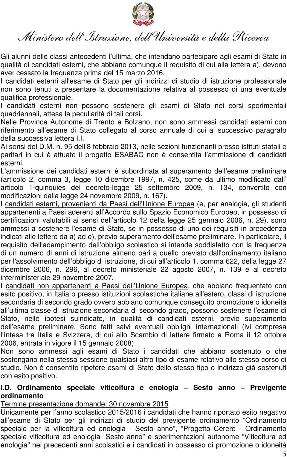 I candidati esterni all'esame di Stato per gli indirizzi di studio di istruzione professionale non sono tenuti a presentare la documentazione relativa al possesso di una eventuale qualifica