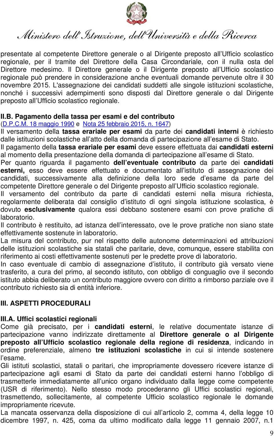 L'assegnazione dei candidati suddetti alle singole istituzioni scolastiche, nonché i successivi adempimenti sono disposti dal Direttore generale o dal Dirigente preposto all Ufficio scolastico