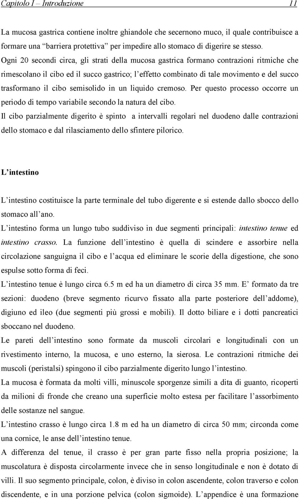 cibo semisolido in un liquido cremoso. Per questo processo occorre un periodo di tempo variabile secondo la natura del cibo.