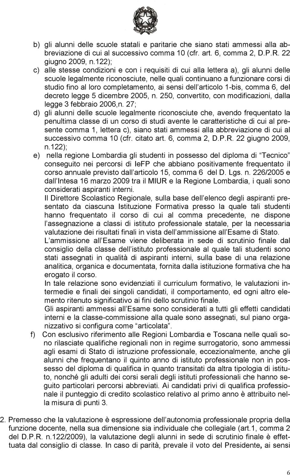 completamento, ai sensi dell articolo 1-bis, comma 6, del decreto legge 5 dicembre 2005, n. 250, convertito, con modificazioni, dalla legge 3 febbraio 2006,n.