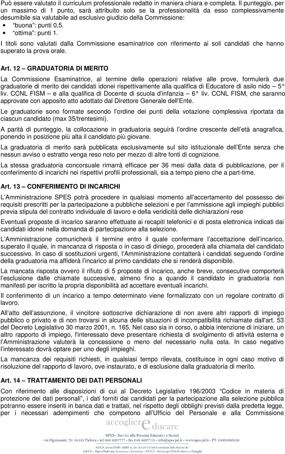 ottima : punti 1. I titoli sono valutati dalla Commissione esaminatrice con riferimento ai soli candidati che hanno superato la prova orale. Art.