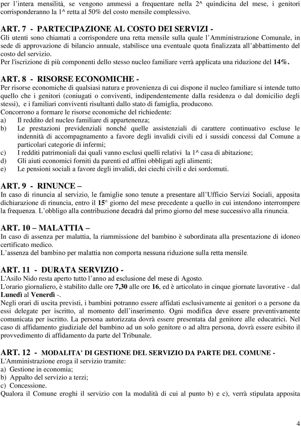 una eventuale quota finalizzata all abbattimento del costo del servizio. Per l'iscrizione di più componenti dello stesso nucleo familiare verrà applicata una riduzione del 14%. ART.