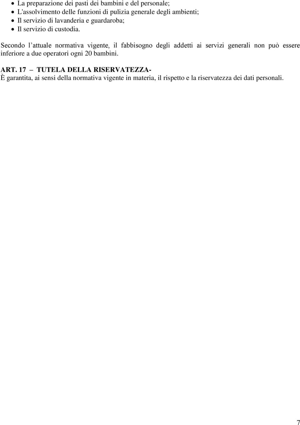 Secondo l attuale normativa vigente, il fabbisogno degli addetti ai servizi generali non può essere inferiore a due