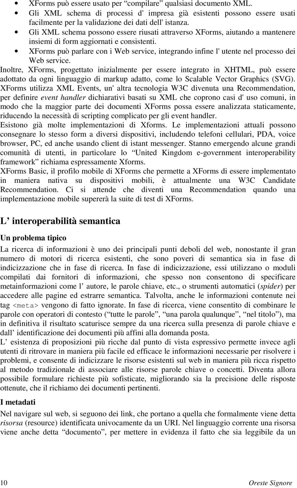 XForms può parlare con i Web service, integrando infine l' utente nel processo dei Web service.