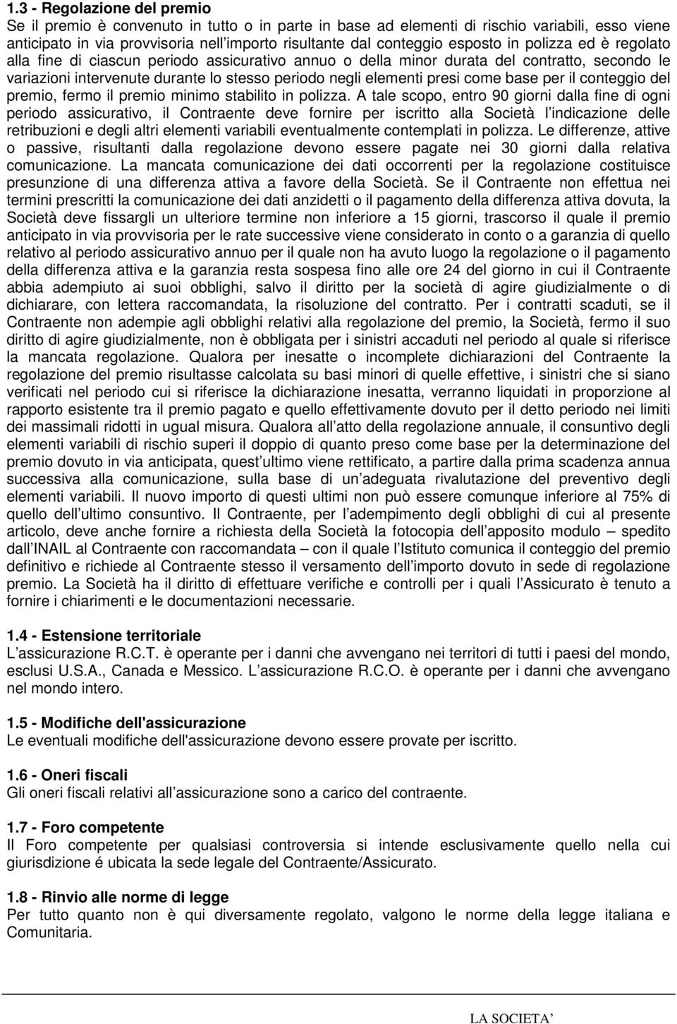 come base per il conteggio del premio, fermo il premio minimo stabilito in polizza.