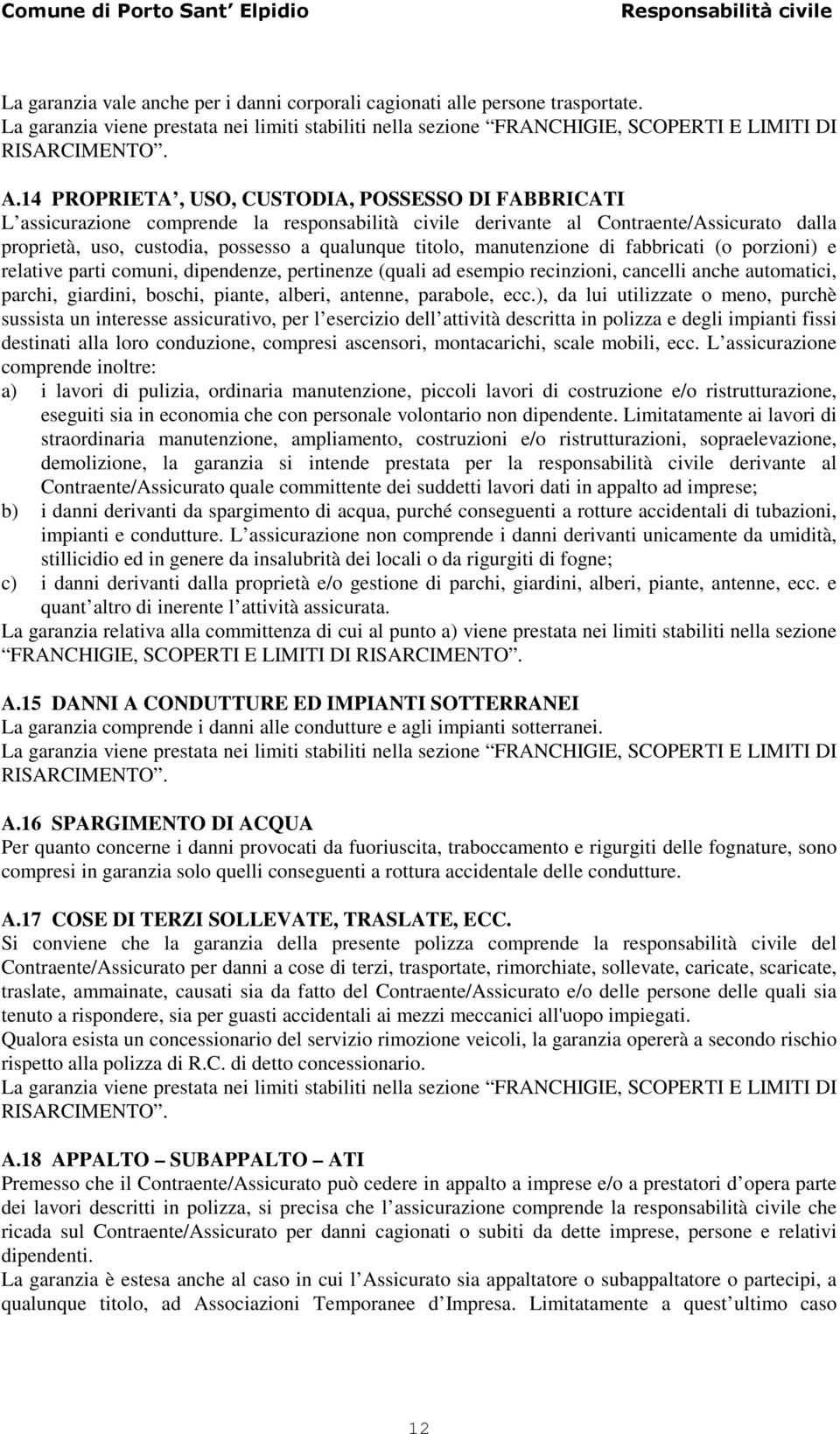 manutenzione di fabbricati (o porzioni) e relative parti comuni, dipendenze, pertinenze (quali ad esempio recinzioni, cancelli anche automatici, parchi, giardini, boschi, piante, alberi, antenne,