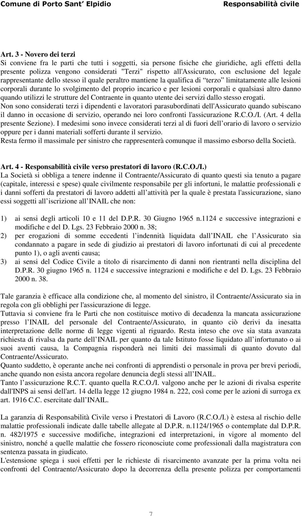 corporali e qualsiasi altro danno quando utilizzi le strutture del Contraente in quanto utente dei servizi dallo stesso erogati.