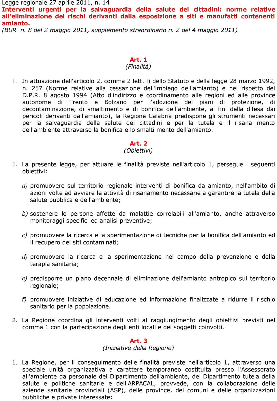 8 del 2 maggio 2011, supplemento straordinario n. 2 del 4 maggio 2011) Art. 1 (Finalità) 1. In attuazione dell'articolo 2, comma 2 lett. l) dello Statuto e della legge 28 marzo 1992, n.