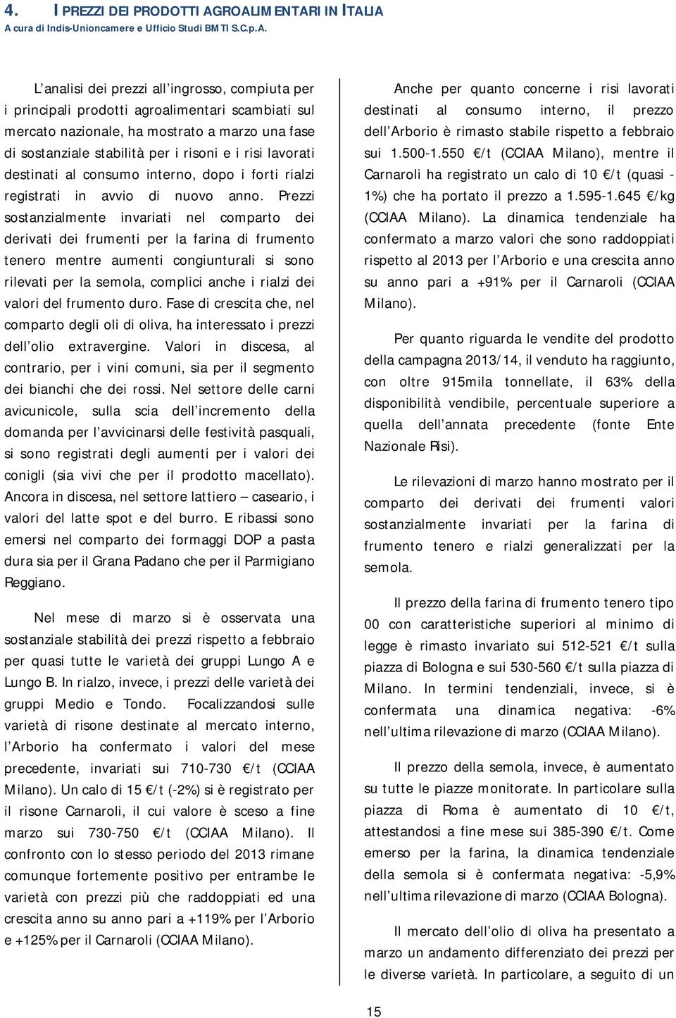 ha mostrato a marzo una fase di sostanziale stabilità per i risoni e i risi lavorati destinati al consumo interno, dopo i forti rialzi registrati in avvio di nuovo anno.