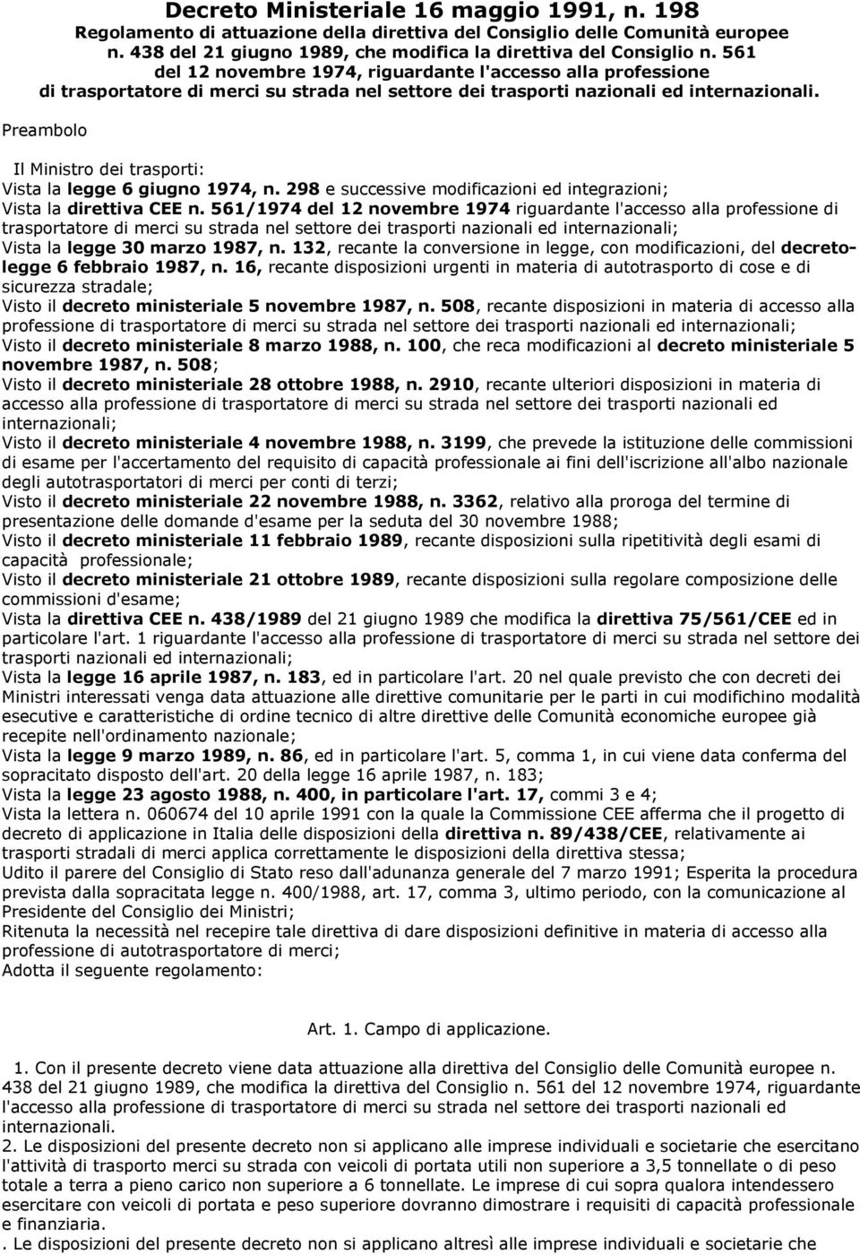 Preambolo Il Ministro dei trasporti: Vista la legge 6 giugno 1974, n. 298 e successive modificazioni ed integrazioni; Vista la direttiva CEE n.