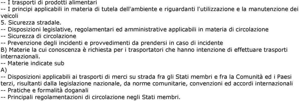 incidente B) Materie la cui conoscenza è richiesta per i trasportatori che hanno intenzione di effettuare trasporti internazionali.