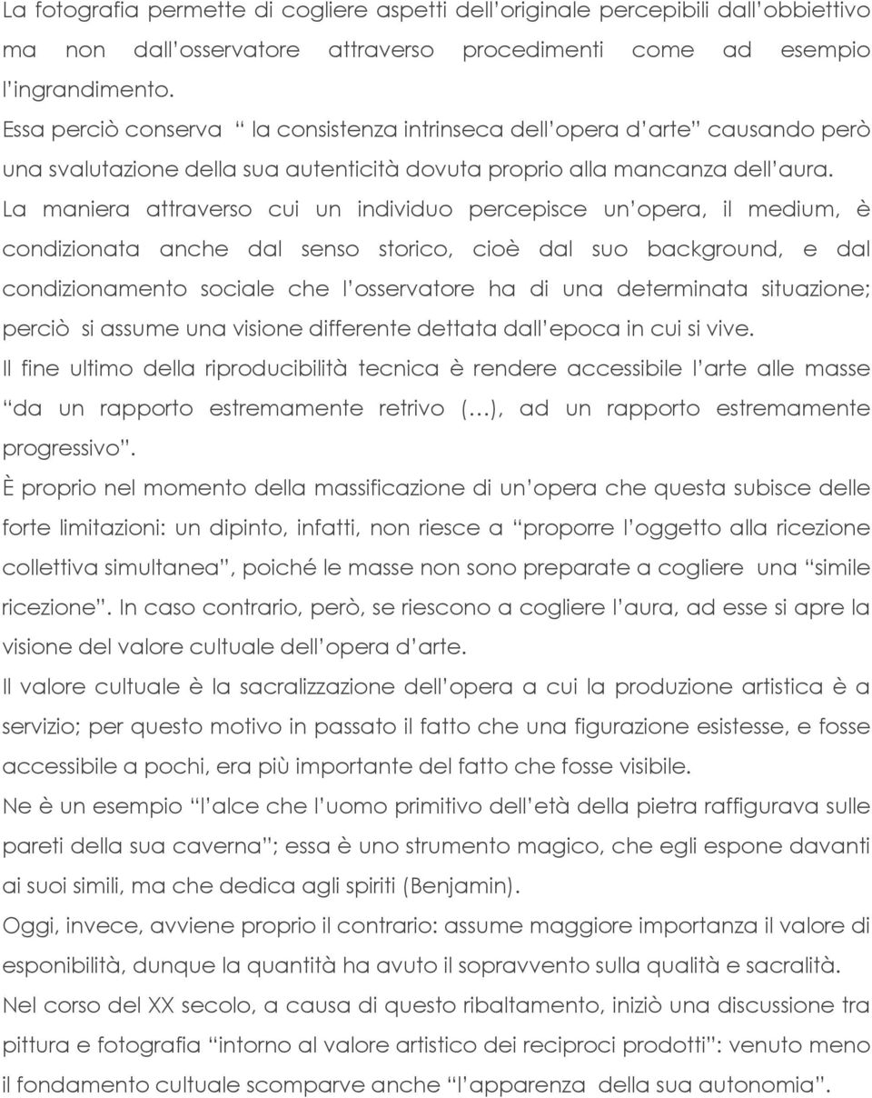 La maniera attraverso cui un individuo percepisce un opera, il medium, è condizionata anche dal senso storico, cioè dal suo background, e dal condizionamento sociale che l osservatore ha di una