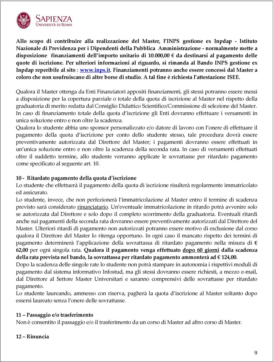 Per ulteriori informazioni al riguardo, si rimanda al Bando INPS gestione ex Inpdap reperibile al sito