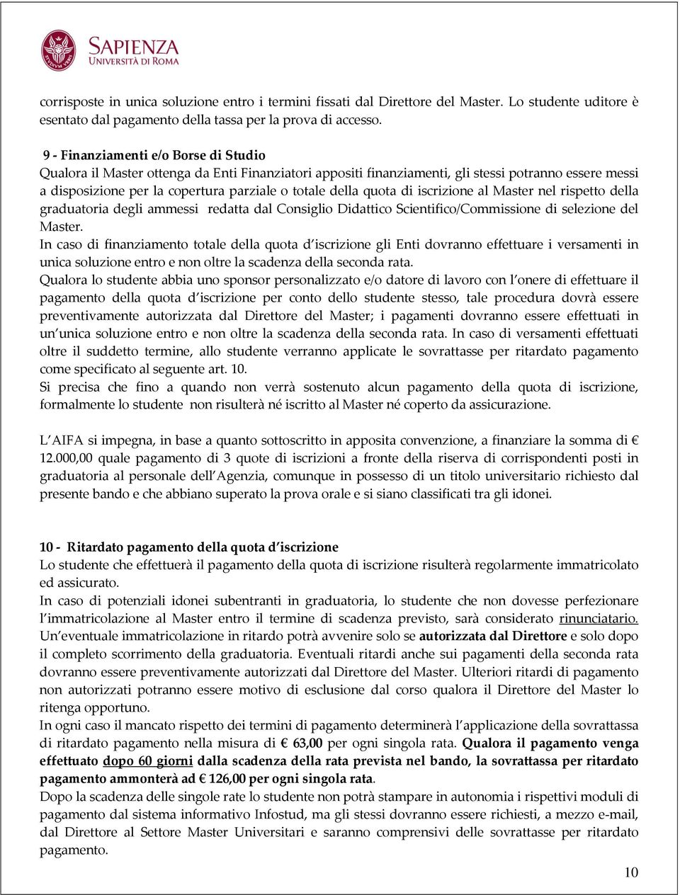 quota di iscrizione al Master nel rispetto della graduatoria degli ammessi redatta dal Consiglio Didattico Scientifico/Commissione di selezione del Master.