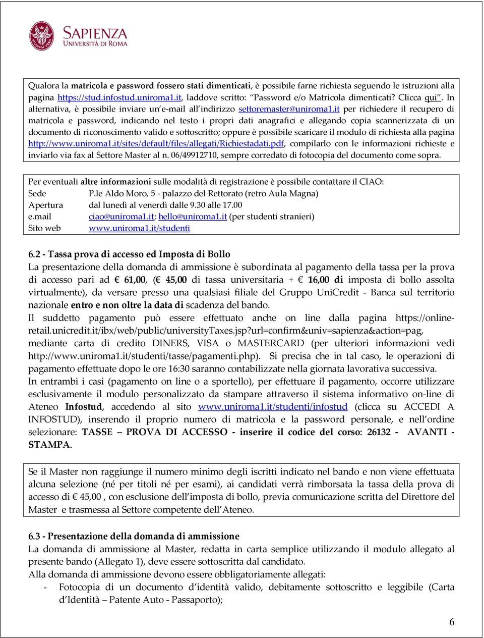 it per richiedere il recupero di matricola e password, indicando nel testo i propri dati anagrafici e allegando copia scannerizzata di un documento di riconoscimento valido e sottoscritto; oppure è