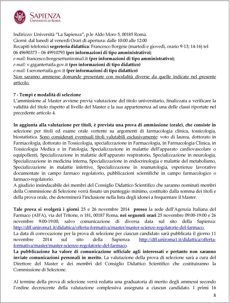 (per informazioni di tipo amministrativo); e-mail: francesco.borgese@uniroma1.it (per informazioni di tipo amministrativo); e-mail: v.gigante@aifa.gov.